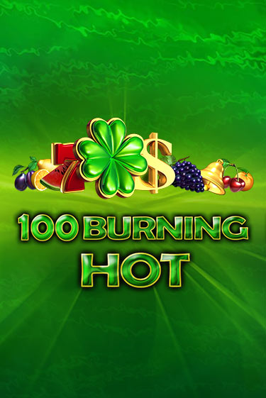 100 Burning Hot - играть онлайн | GMSlots бесплатно без регистрации