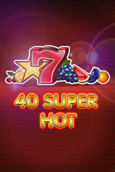 40 Super Hot - играть онлайн | GMSlots бесплатно без регистрации