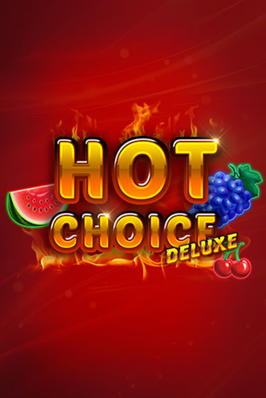 Hot Choice Deluxe - играть онлайн | GMSlots бесплатно без регистрации